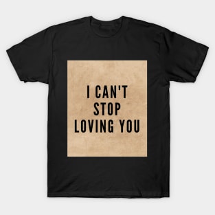 I Can't Stop Loving You T-Shirt